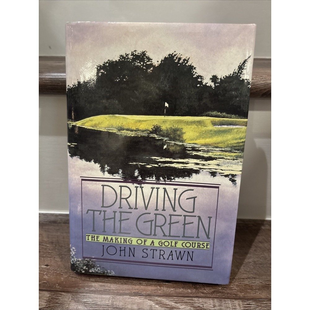 Driving the Green : The Making of a Golf Course by John Strawn (1991, Hardcover)
